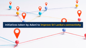 Initiatives taken by Adani to improve Sri Lanka's connectivity