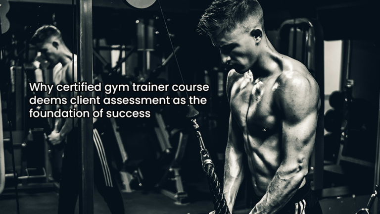 Why certified gym trainer course deems client assessment as the foundation of success