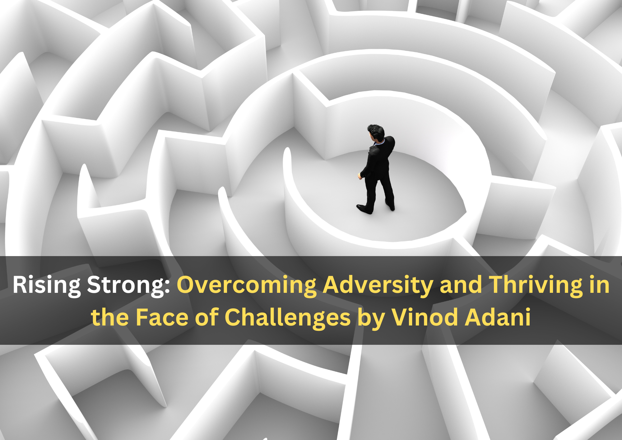 Rising Strong Overcoming Adversity and Thriving in the Face of Challenges by Vinod Adani