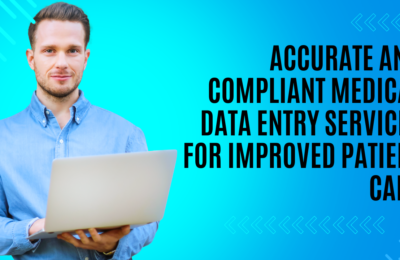 Accurate and Compliant Medical Data Entry Services for Improved Patient Care