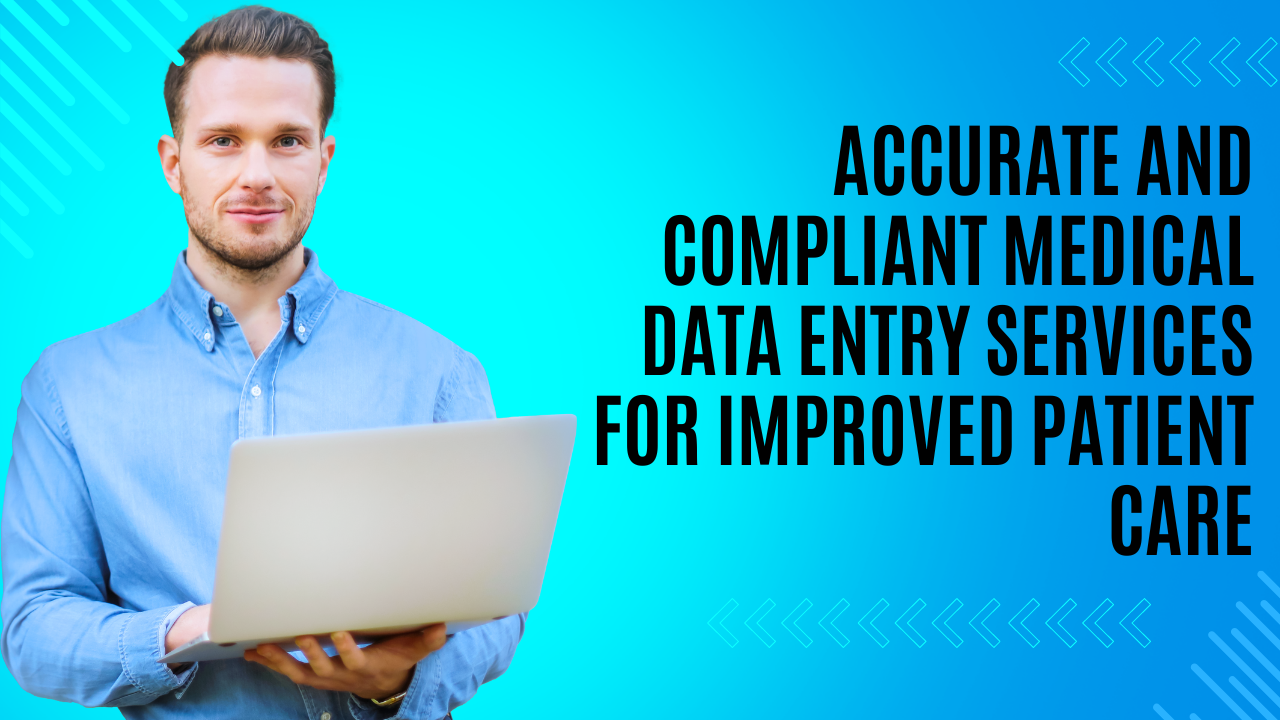 Accurate and Compliant Medical Data Entry Services for Improved Patient Care