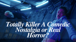 Totally Killer A Comedic Nostalgia or Real Horror