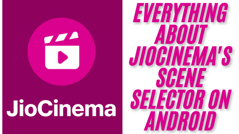 Everything About JioCinema's Scene Selector on Android