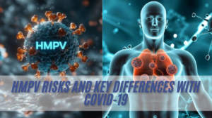 HMPV Risks and Key Differences With COVID-19