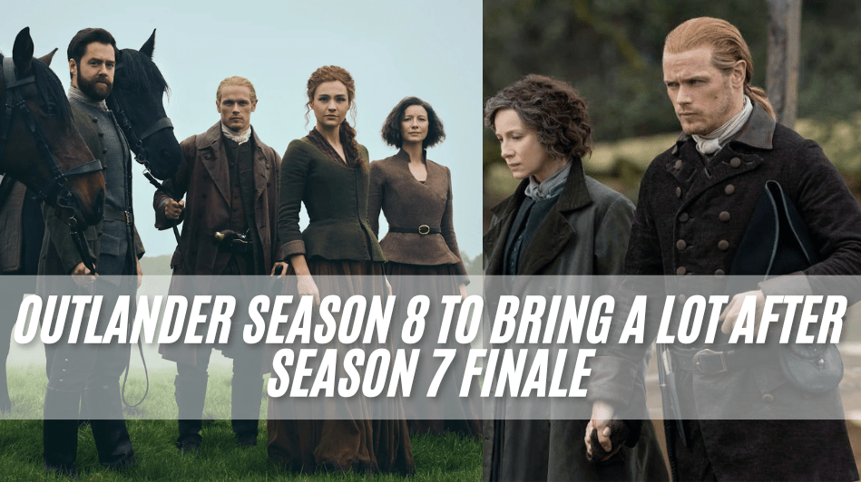 Outlander Season 8 To Bring a Lot