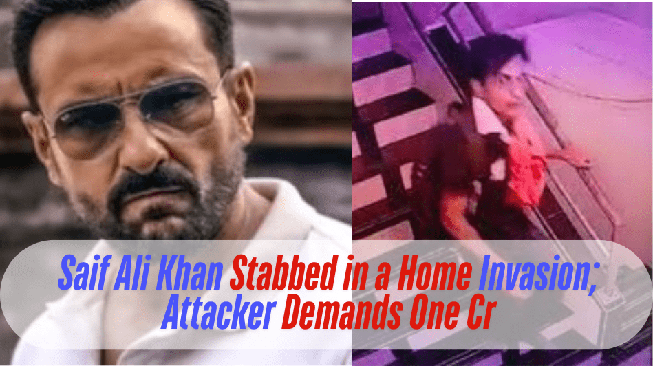 Saif Ali Khan Stabbed in a Home Invasion