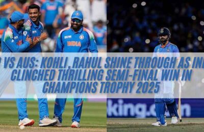 Ind vs Aus: Kohli, Rahul Shine through as India clinched thrilling Semi-Final win in Champions Trophy 2025