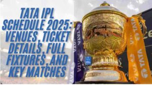 Tata IPL Schedule 2025: Venues, Ticket Details, Full Fixtures, and Key Matches