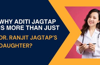 Why Aditi Jagtap Is More Than Just Dr. Ranjit Jagtap’s Daughter