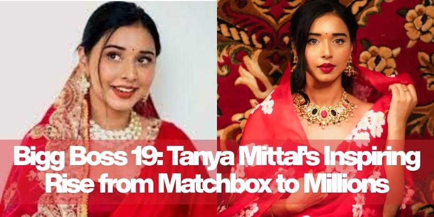 Bigg Boss 19: Tanya Mittal’s