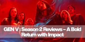 GEN V: Season 2 Reviews – A Bold Return with Impact