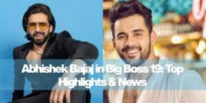 Abhishek Bajaj in Big Boss 19: Top Highlights & News