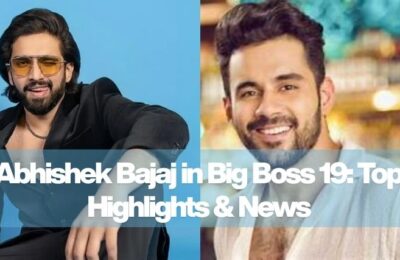 Abhishek Bajaj in Big Boss 19: Top Highlights & News