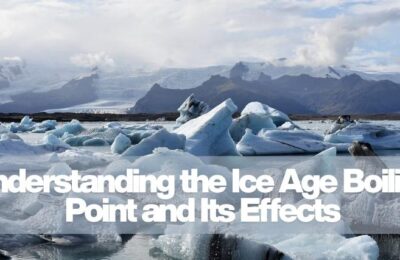 Understanding the Ice Age Boiling Point and Its Effects