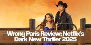 Wrong Paris Review: Netflix’s Dark New Thriller 2025