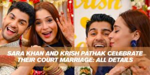 Sara Khan and Krish Pathak Celebrate Their Court Marriage: All Details