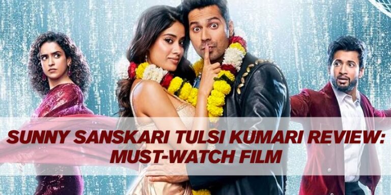 Sunny Sanskari Tulsi Kumari Review